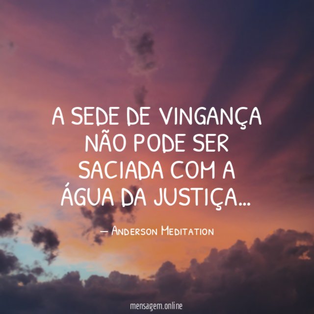 A sede de vingança não pode ser saciada