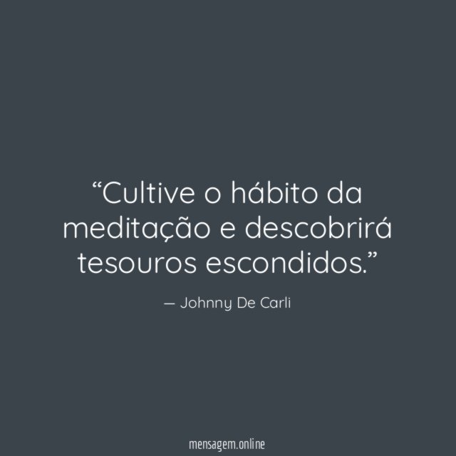 Cultive o hábito da meditação e descobrirá tesouros escondidos