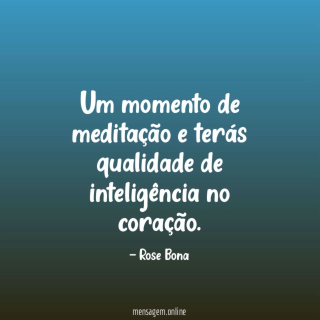 Um momento de meditação e terás qualidade de