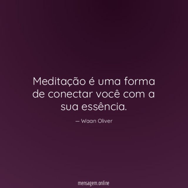 Meditação é uma forma de conectar você com a sua essência