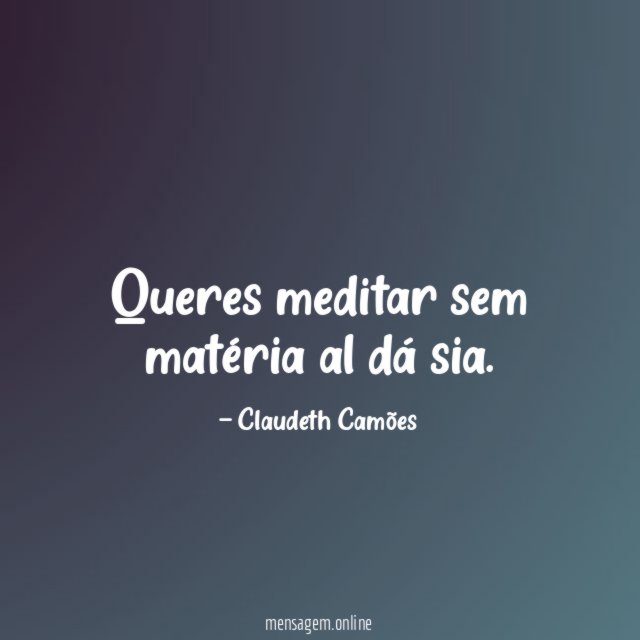 Queres meditar sem matéria al dá sia