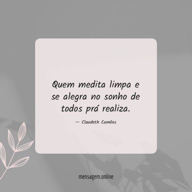 Quem medita limpa e se alegra no sonho de todos prá realiza