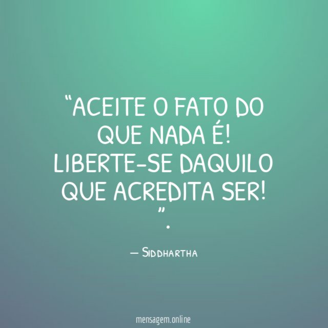 Aceite o fato do que nada é
