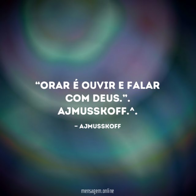 Orar é ouvir e falar com Deus