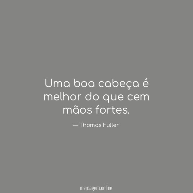 Uma boa cabeça é melhor do que cem mãos fortes