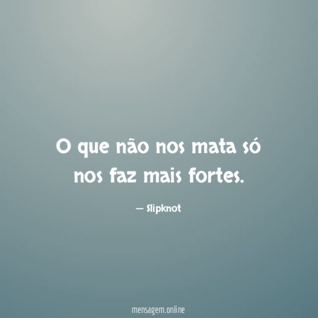 O que não nos mata só nos faz mais fortes