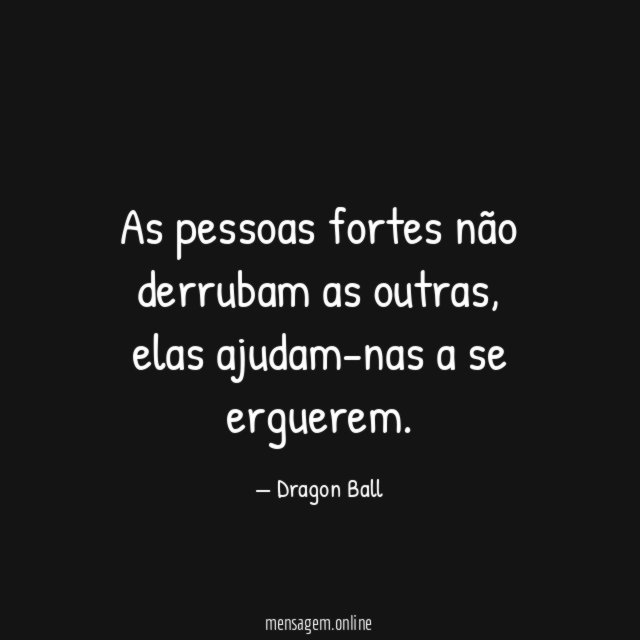 As pessoas fortes não derrubam as outras
