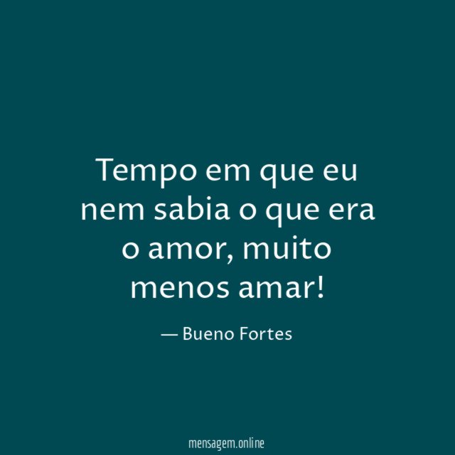 Tempo em que eu nem sabia o que era o amor