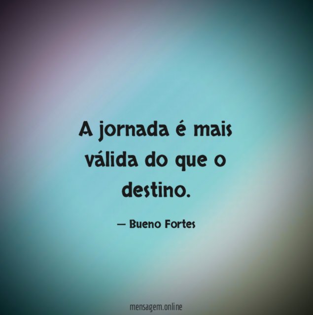 A jornada é mais válida do que o destino