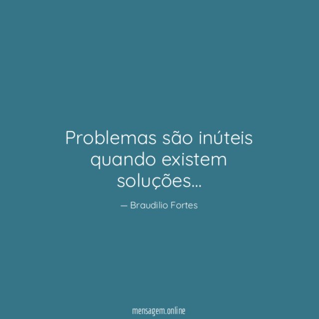 Problemas são inúteis quando existem soluções