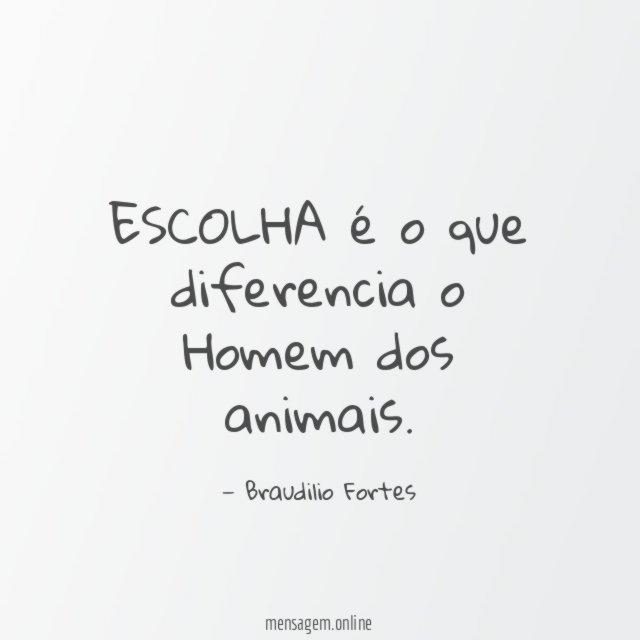 ESCOLHA é o que diferencia o Homem dos animais