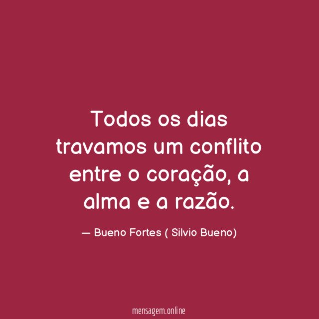 Todos os dias travamos um conflito entre o coração