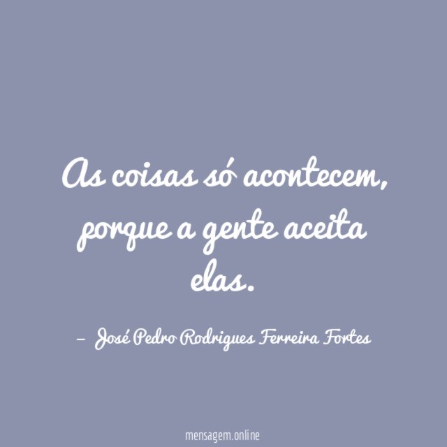 As coisas só acontecem
