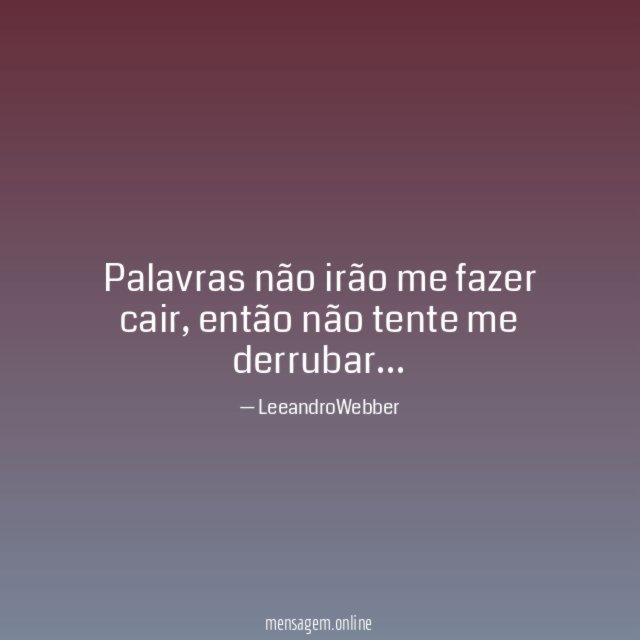 Palavras não irão me fazer cair