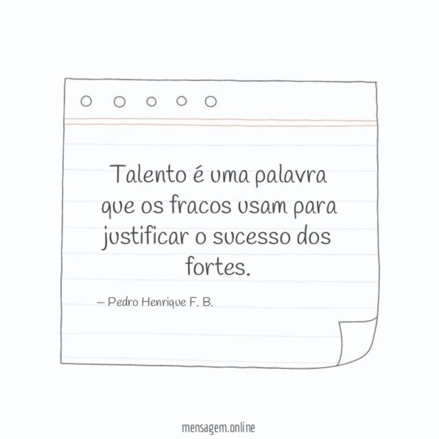 Talento é uma palavra que os fracos usam