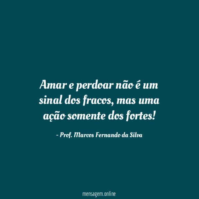 Amar e perdoar não é um sinal dos fracos