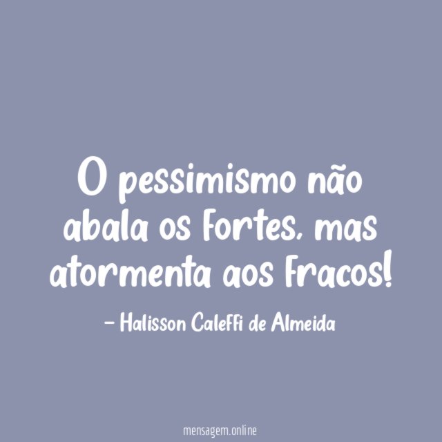 O pessimismo não abala os fortes