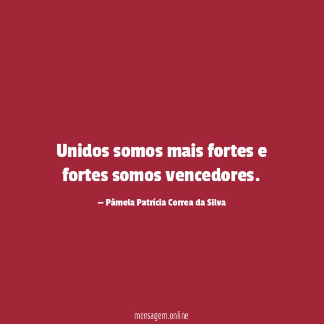 Unidos somos mais fortes e fortes somos vencedores