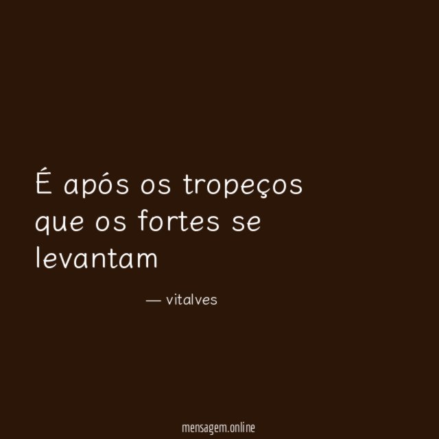 É após os tropeços que os fortes se levantam