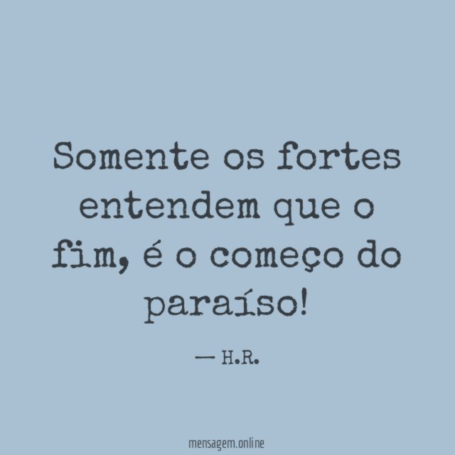 Somente os fortes entendem que o fim