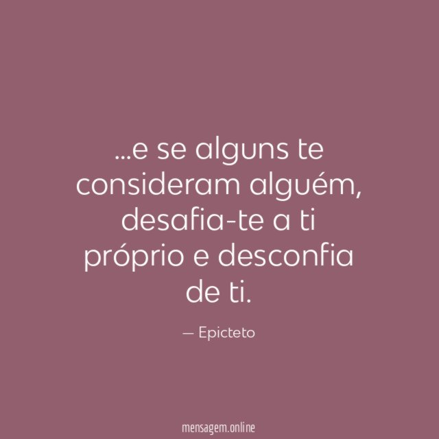 e se alguns te consideram alguém
