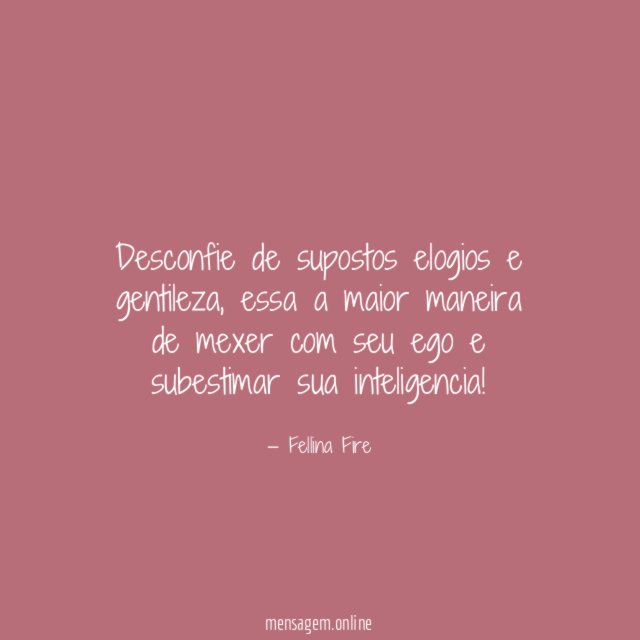 Desconfie de supostos elogios e gentileza