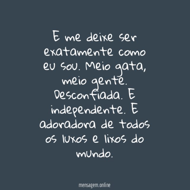 E me deixe ser exatamente como eu sou
