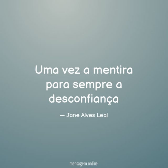 Uma vez a mentira para sempre a desconfiança