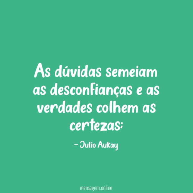 As dúvidas semeiam as desconfianças e as verdades