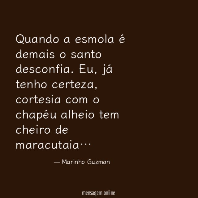 Quando a esmola é demais o santo desconfia