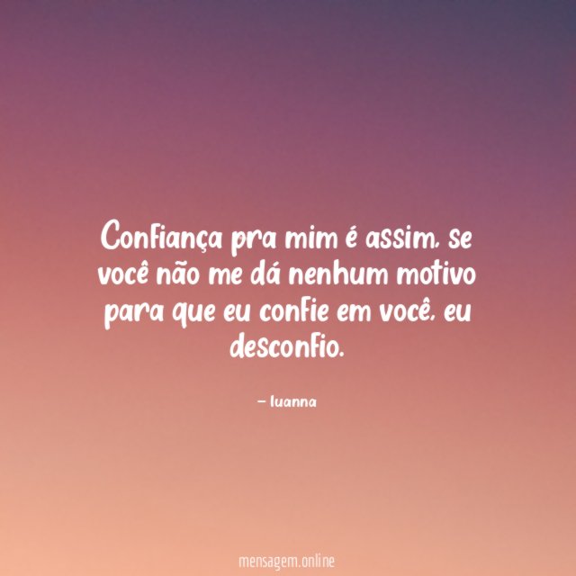 Confiança pra mim é assim