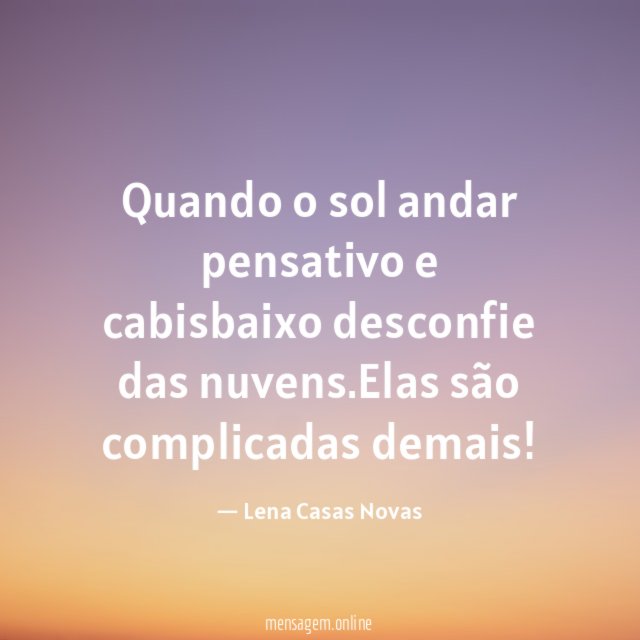 Quando o sol andar pensativo e cabisbaixo desconfie das nuvens