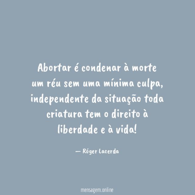 Abortar é condenar à morte um réu sem uma mínima culpa