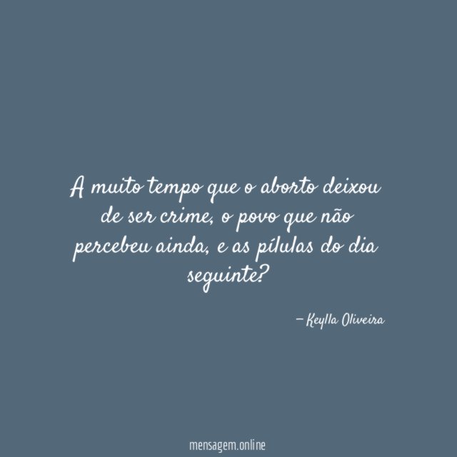 A muito tempo que o aborto deixou de ser crime