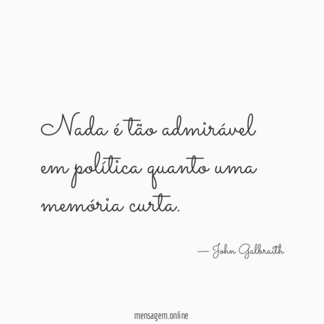 Nada é tão admirável em política quanto uma