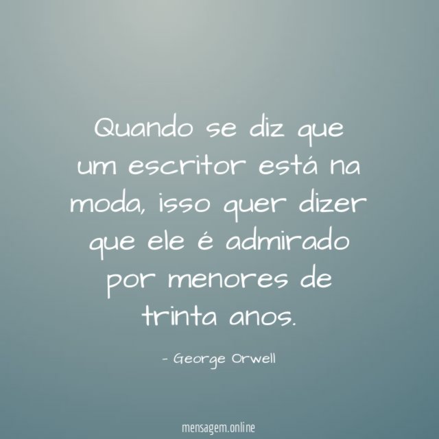 Quando se diz que um escritor está na moda