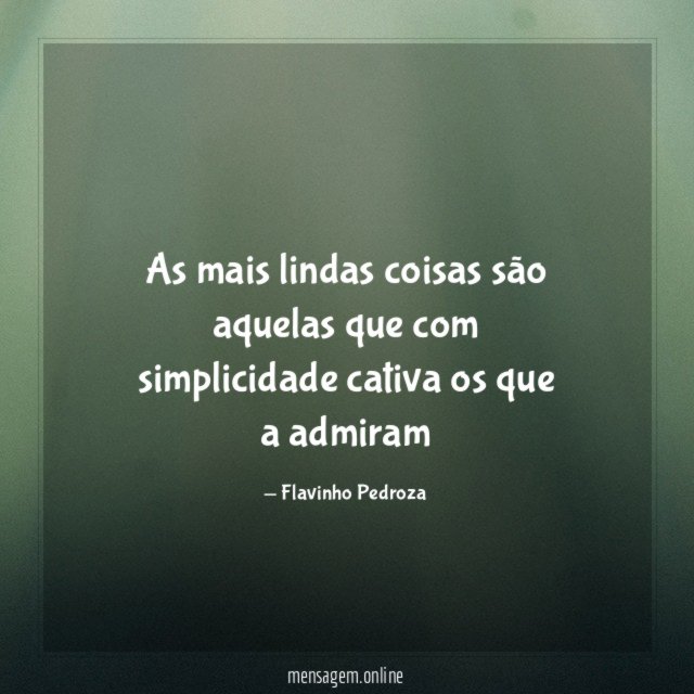 As mais lindas coisas são aquelas que com