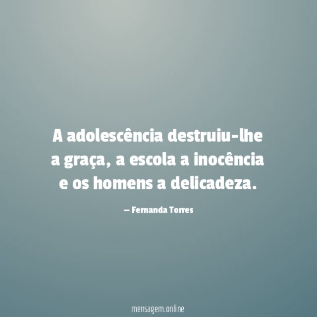A adolescência destruiu-lhe a graça