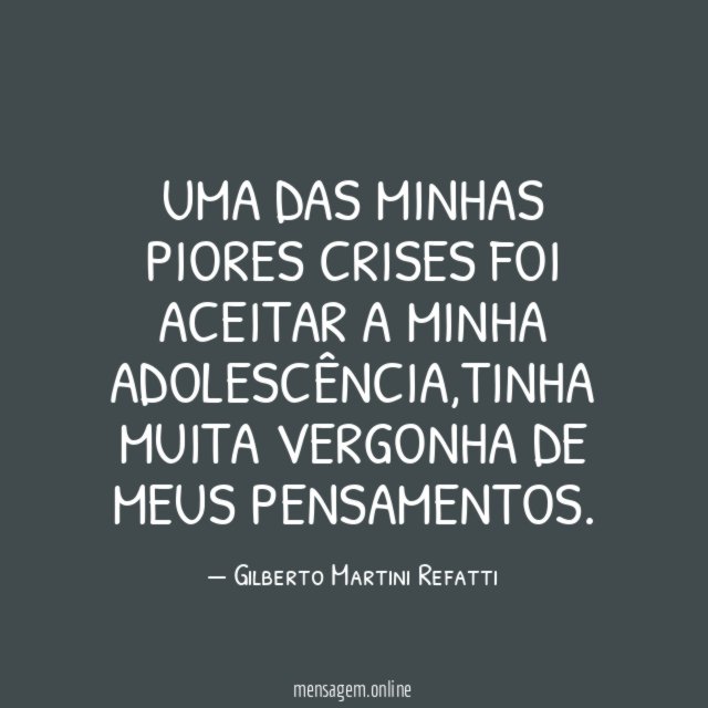 UMA DAS MINHAS PIORES CRISES FOI ACEITAR A MINHA ADOLESCÊNCIA