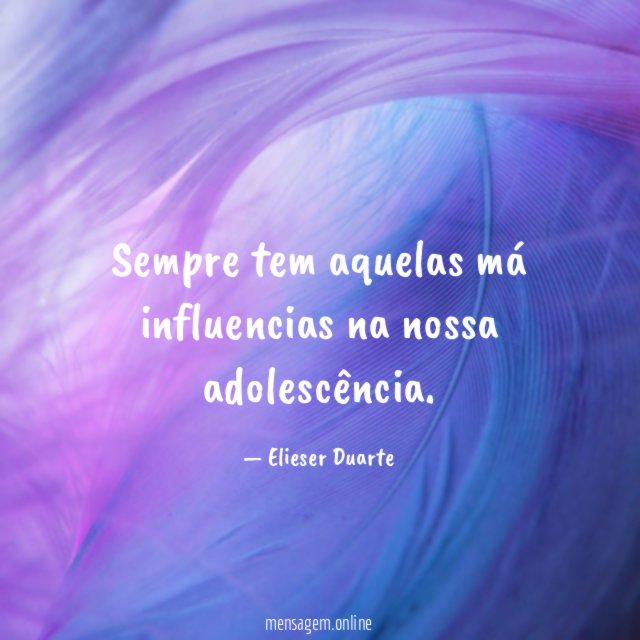 Sempre tem aquelas má influencias na nossa adolescência