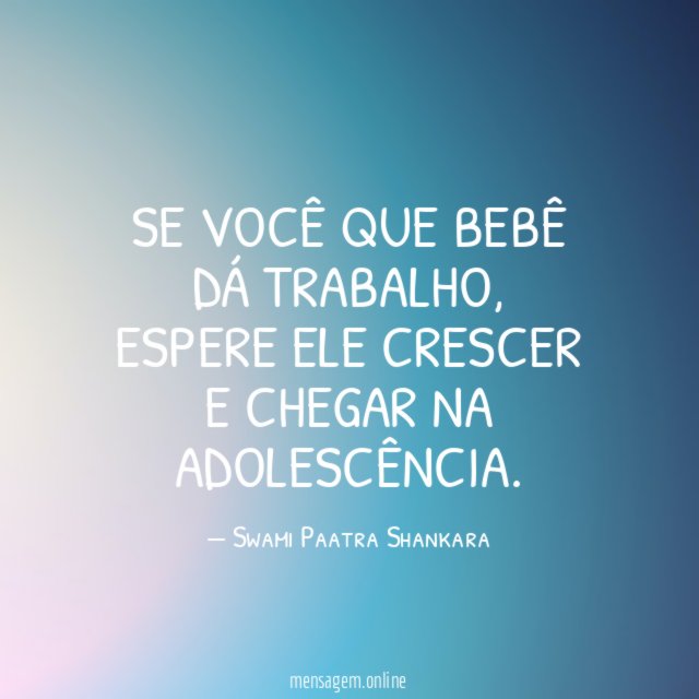 Se você que bebê dá trabalho