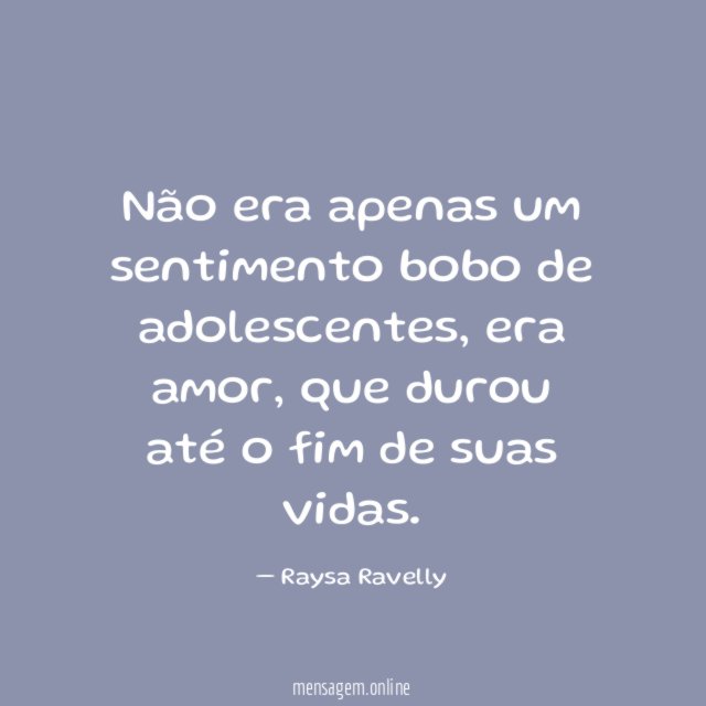 Não era apenas um sentimento bobo de adolescentes
