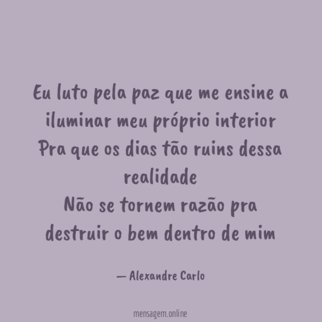 Eu luto pela paz que me ensine a