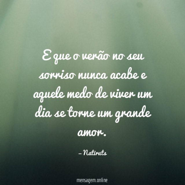 E que o verão no seu sorriso nunca