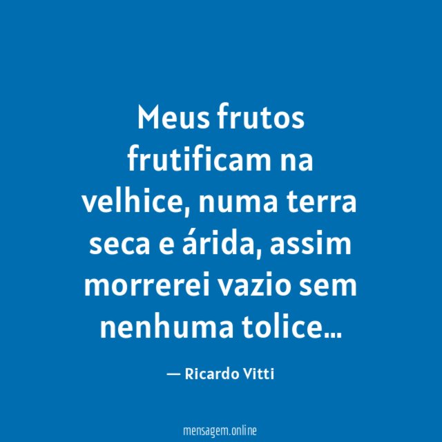 Meus frutos frutificam na velhice