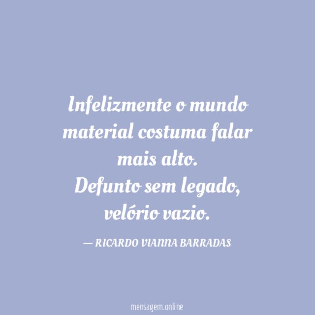 Infelizmente o mundo material costuma falar mais alto