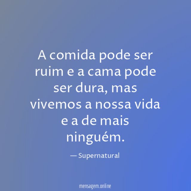 A comida pode ser ruim e a cama pode ser dura