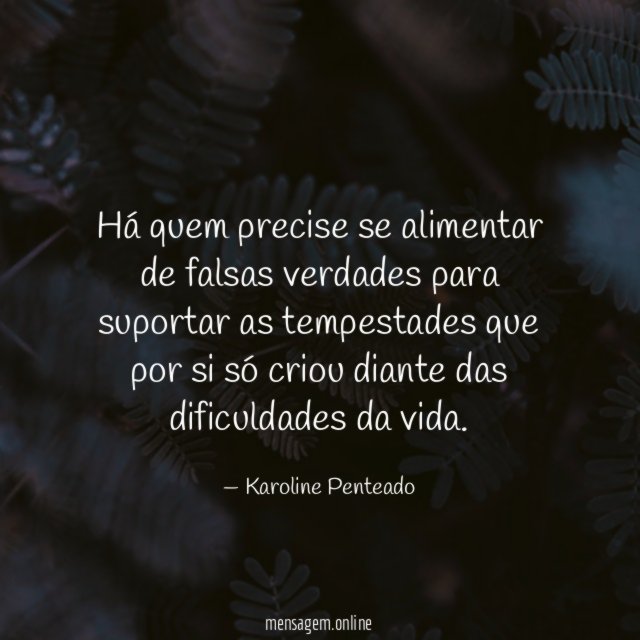 Há quem precise se alimentar de falsas verdades