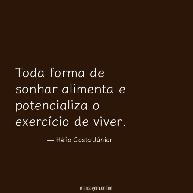 Toda forma de sonhar alimenta e potencializa o exercício de viver