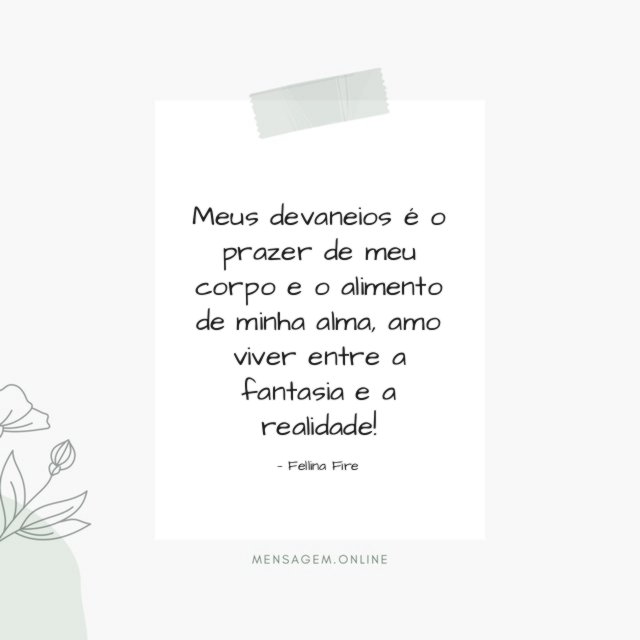 Meus devaneios é o prazer de meu corpo